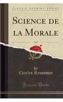 Science de la Morale, Vol. 1 (Classic Reprint)