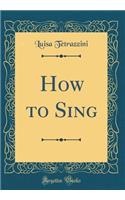 How to Sing (Classic Reprint)