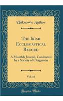 The Irish Ecclesiastical Record, Vol. 10: A Monthly Journal, Conducted by a Society of Clergymen (Classic Reprint)