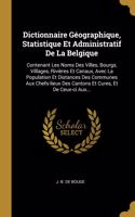 Dictionnaire Géographique, Statistique Et Administratif De La Belgique