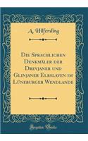 Die Sprachlichen DenkmÃ¤ler Der Drevjaner Und Glinjaner Elbslaven Im LÃ¼neburger Wendlande (Classic Reprint)