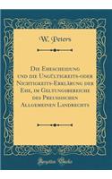 Die Ehescheidung und die Ungültigkeits-oder Nichtigkeits-Erklärung der Ehe, im Geltungsbereiche des Preußischen Allgemeinen Landrechts (Classic Reprint)