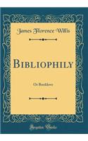 Bibliophily: Or Booklove (Classic Reprint)