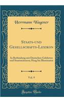 Staats-und Gesellschafts-Lexikon, Vol. 9: In Berbindung mit Deutschen Gelehrten und Staatsmännern; Haag bis Illuminaten (Classic Reprint)