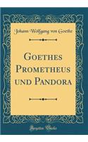 Goethes Prometheus Und Pandora (Classic Reprint)