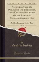 Neue JahrbÃ¼cher FÃ¼r Philologie Und Paedogogik, Oder Kritische Bibliothek FÃ¼r Das Schul-Und Unterrichtswesen, 1842, Vol. 35: ZwÃ¶lfter Jahrgang; Erstes Band (Classic Reprint)