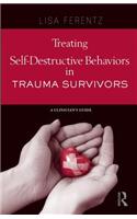 Treating Self-Destructive Behaviors in Trauma Survivors