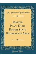 Master Plan, Duke Power State Recreation Area (Classic Reprint)