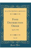 Food Distribution Order, Vol. 45: April 1, 1943 (Classic Reprint)