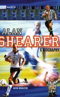 Literacy World Satellites Non Fic Stage 4 Alan Shearer: A Biography