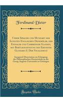 Ueber Sprache Und Mundart Der ï¿½ltesten Englischen Denkmï¿½ler, Der Epinaler Und Cambridger Glossen, Mit Berï¿½cksichtigung Des Erfurter Glossars (I. Der Vocalismus): Inaugural-Dissertation Zur Erlangung Der Philosophischen Doctorwï¿½rde an Der Ge: Inaugural-Dissertation Zur Erlangung Der Philosophischen Doctorwï¿½rde an Der Georg-Augusts