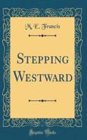 Stepping Westward (Classic Reprint)