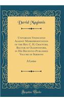 Unitarians Vindicated Against Misrepresentation of the Rev. C. H. Craufurd, Rector of Oldswinford, in His Recently-Published Volume of Sermons: A Letter (Classic Reprint)