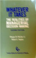 Whatever It Takes: The Realities of Managerial Decision Making