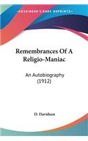 Remembrances Of A Religio-Maniac: An Autobiography (1912)