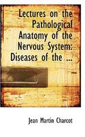 Lectures on the Pathological Anatomy of the Nervous System