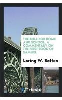 Bible for Home and School. a Commentary on the First Book of Samuel