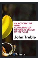 An Account of Tenby, Containing an Historical Sketch of the Place