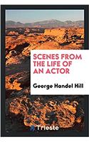 Scenes from the Life of an Actor