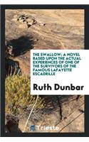 The Swallow; A Novel Based Upon the Actual Experiences of One of the Survivors of the Famous Lafayette Escadrille