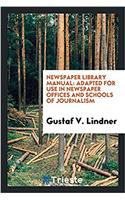 Newspaper Library Manual: Adapted for Use in Newspaper Offices and Schools of Journalism