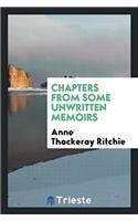 Chapters from Some Unwritten Memoirs