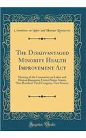 The Disadvantaged Minority Health Improvement ACT: Hearing of the Committee on Labor and Human Resources, United States Senate, One Hundred Third Congress, First Session (Classic Reprint)