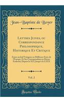 Lettres Juives, ou Correspondance Philosophique, Historique Et Critique, Vol. 2: Entre un Juif Voïageur en Différens Etats de l'Europe, Et Ses Correspondans en Divers Endroits; Depuis la XLI, Jusqu'a la LXXX (Classic Reprint)