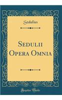 Sedulii Opera Omnia (Classic Reprint)