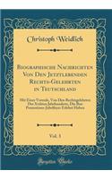Biographische Nachrichten Von Den Jetztlebenden Rechts-Gelehrten in Teutschland, Vol. 3: Mit Einer Vorrede, Von Den Rechtsgelehrten Des Xviiiten Jahrhunderts, Die Ihre Promotions-Jubelfeyer Erlebet Haben (Classic Reprint)