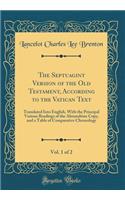 The Septuagint Version of the Old Testament, According to the Vatican Text, Vol. 1 of 2: Translated Into English, With the Principal Various Readings of the Alexandrine Copy, and a Table of Comparative Chronology (Classic Reprint)