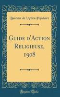 Guide d'Action Religieuse, 1908 (Classic Reprint)