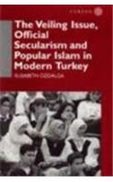 The Veiling Issue, Official Secularism and Popular Islam in Modern Turkey