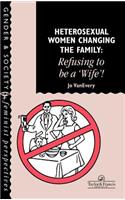 Heterosexual Women Changing The Family: Refusing To Be A "Wife"!