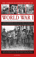 World War I, Complete Illustrated History of: A Concise Authoritative Account of the Course of the Great War, with Analysis of Decisive Encounters and Landmark Engagements