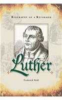 Luther: Biography of a Reformer