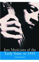 Jazz Musicians of the Early Years, to 1945