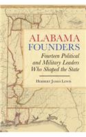 Alabama Founders: Fourteen Political and Military Leaders Who Shaped the State