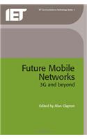 Future Mobile Networks: 3G and beyond(Telecommunications)