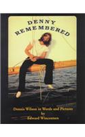 Denny Remembered: Dennis Wilson in Words and Pictures