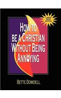 How to Be a Christian Without Being Annoying - Large Print Edition