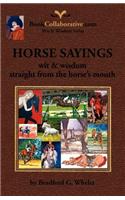 Horse Sayings; Wit & Wisdom Straight from the Horse's Mouth