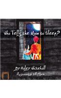 Who Tells the Moon to Sleep?