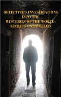 Detective's Investigations Into the Mysteries of the World: Secrets Unravelled