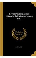 Revue Philosophique, Litteraire Et Politique, Issues 1-2...