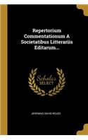 Repertorium Commentationum A Societatibus Litterariis Editarum...