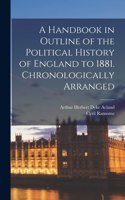 Handbook in Outline of the Political History of England to 1881 [microform]. Chronologically Arranged