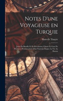 Notes d'une voyageuse en Turquie: Jours de bataille et de révolution; choses et gens de province; premiers jours d'un nouveau règne; la vie au harem