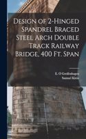 Design of 2-hinged Spandrel Braced Steel Arch Double Track Railway Bridge, 400 ft. Span