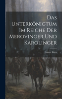 Das Unterkönigtum im Reiche der Merovinger und Karolinger